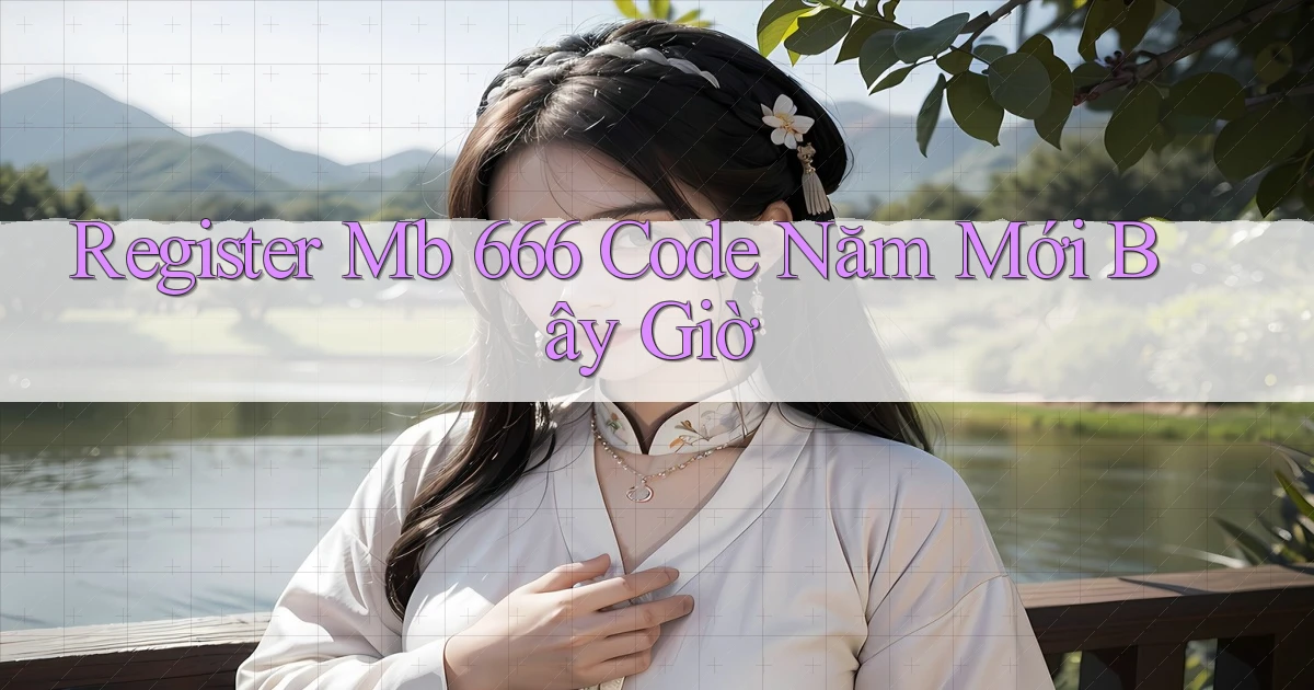 register mb 666 code năm mới bây giờ