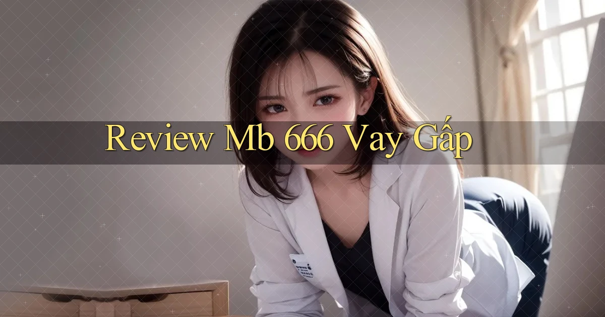 review mb 666 vay gấp