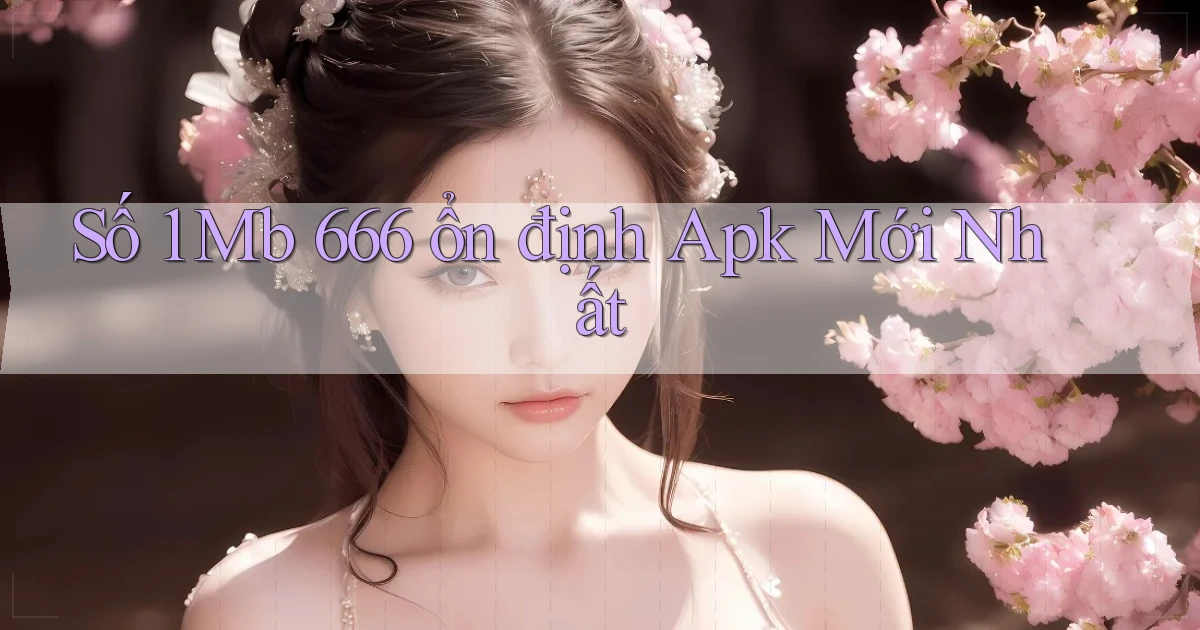 số 1 mb 666 ổn định apk mới nhất