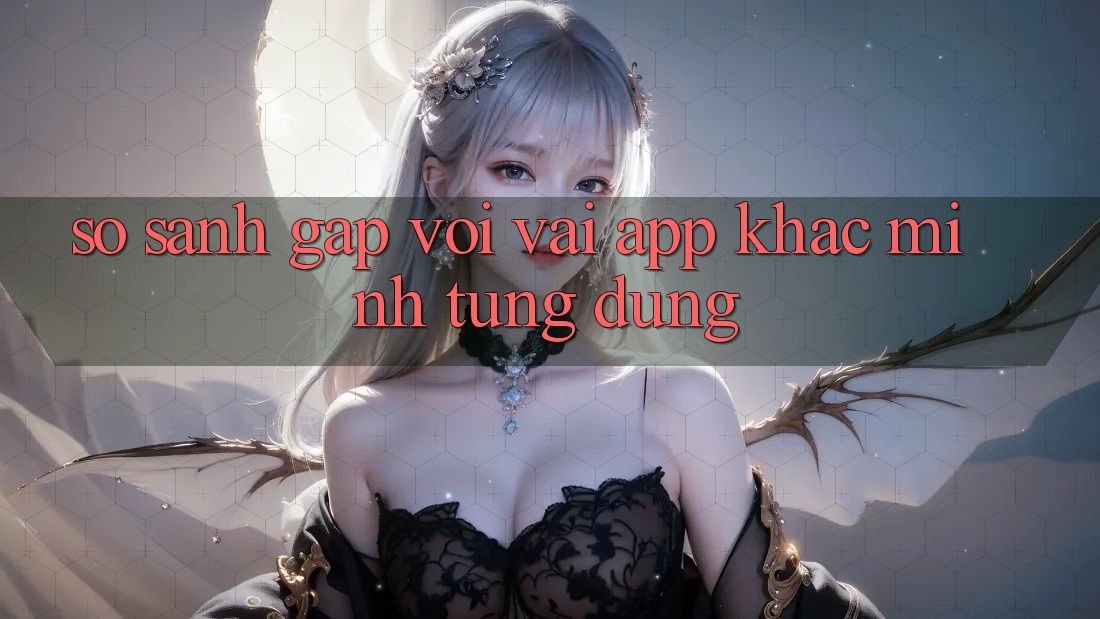 So sánh gấp với vài app khác mình từng dùng