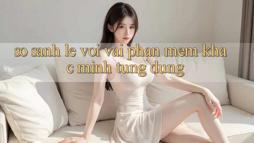 So sánh lẹ với vài phần mềm khác mình từng dùng