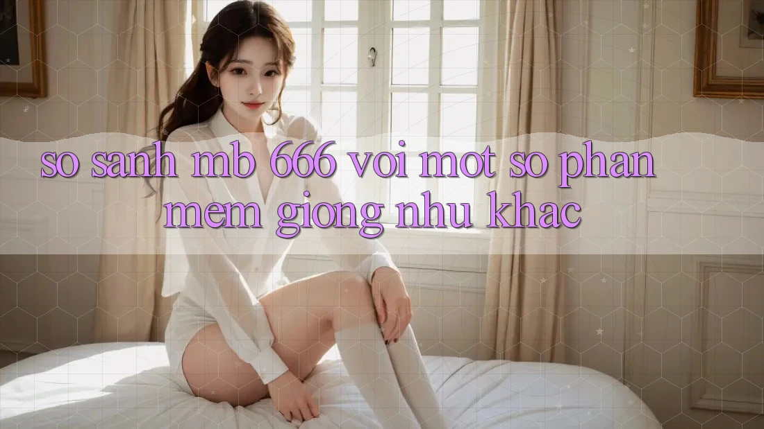 So sánh MB 666 với một số phần mềm giống như khác