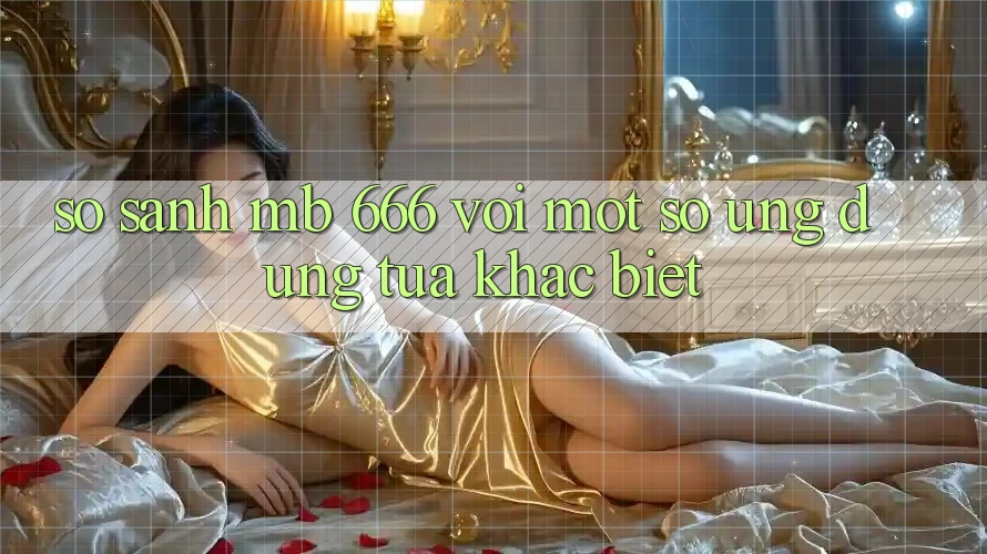 So sánh MB 666 với một số ứng dụng tựa khác biệt
