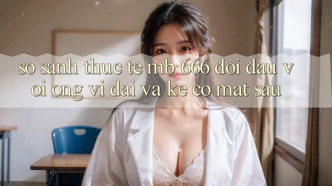 So Sánh Thực Tế: MB 666 Đối Đầu Với “Ông Vĩ đại” và Kẻ “Có mặt Sau”
