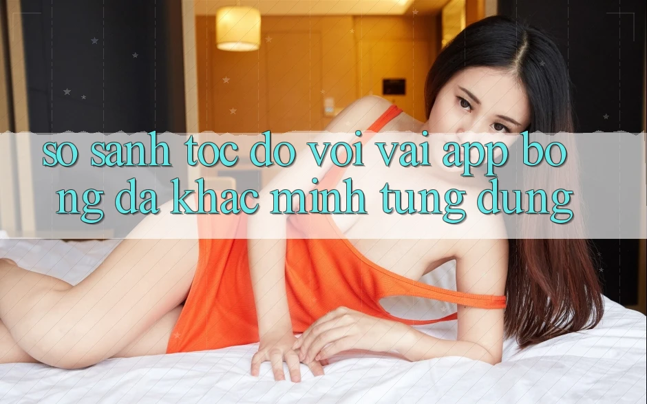 So sánh tốc độ với vài app bóng đá khác mình từng dùng