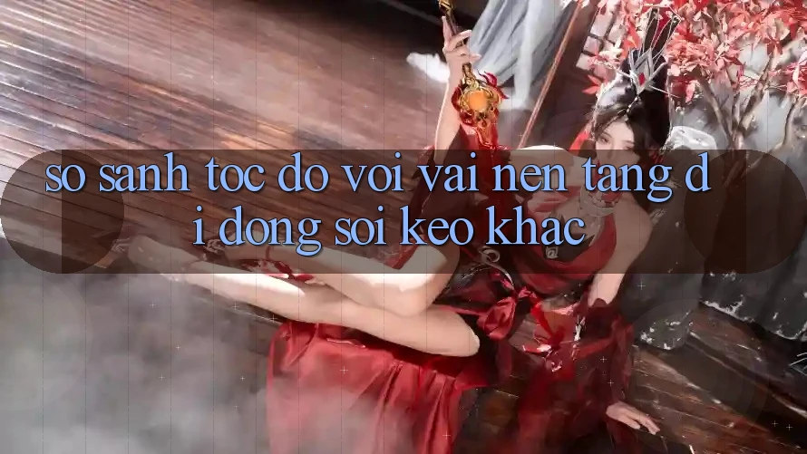 So sánh tốc độ với vài nền tảng di động soi kèo khác