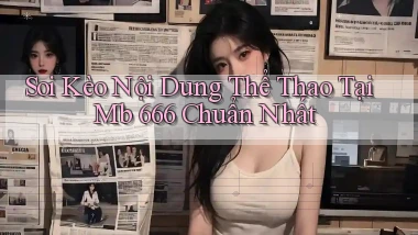 soi kèo nội dung thể thao tại mb 666 chuẩn nhất