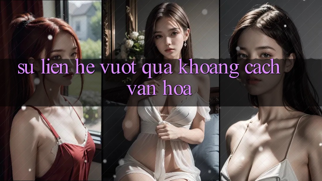 Sự Liên hệ Vượt Qua Khoảng Cách Văn Hóa