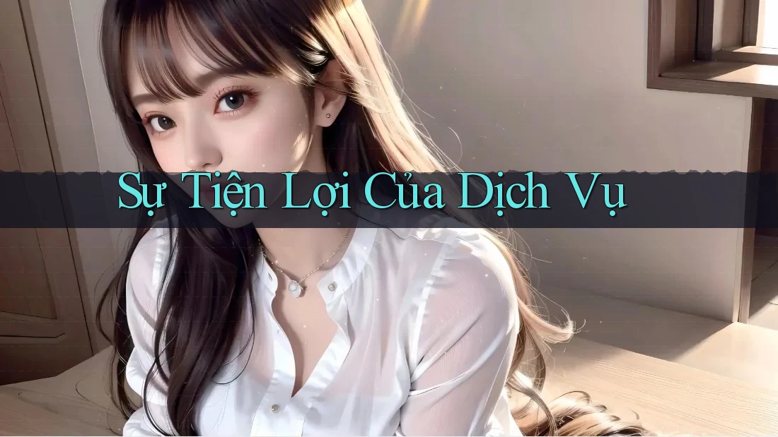 Sự Tiện Lợi Của Dịch Vụ