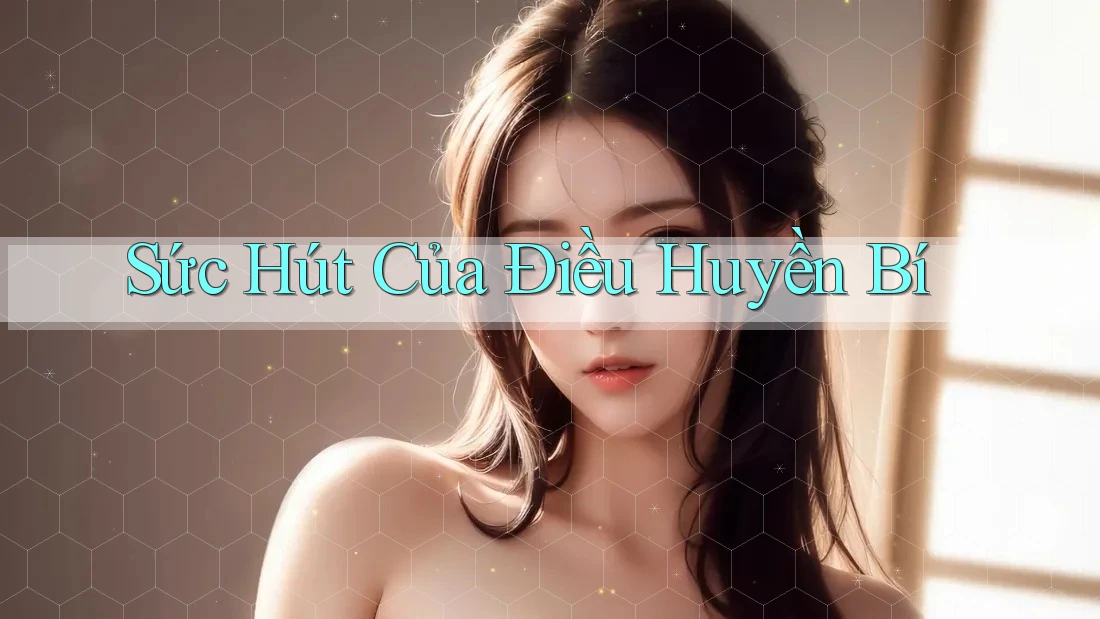 Sức Hút Của Điều Huyền Bí