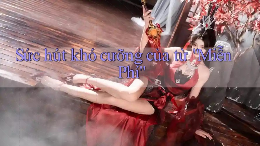 Sức hút khó cưỡng của từ “Miễn Phí”