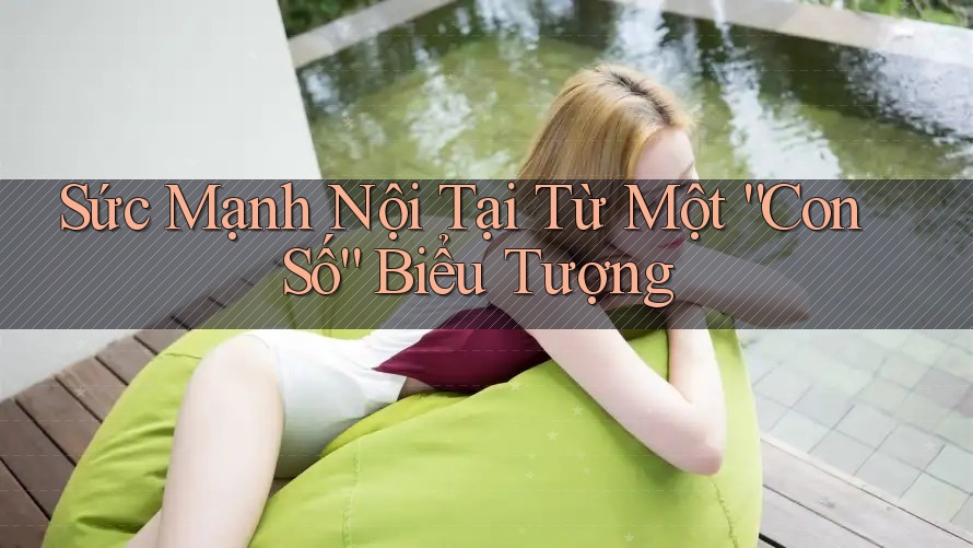 Sức Mạnh Nội Tại Từ Một “Con Số” Biểu Tượng