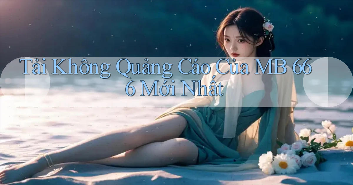 tải không quảng cáo của mb 666 mới nhất
