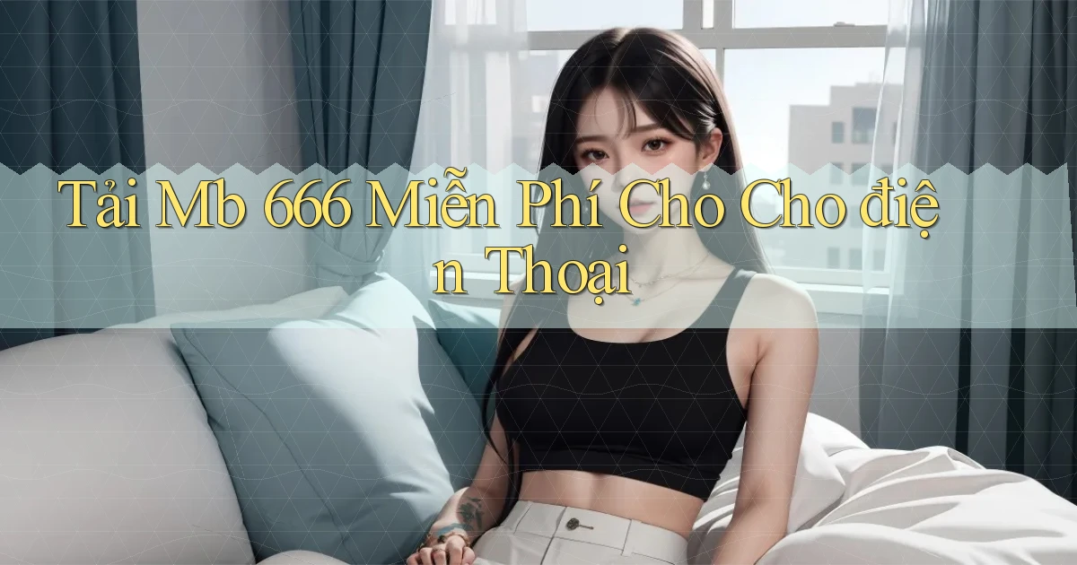 tải mb 666 miễn phí cho cho điện thoại