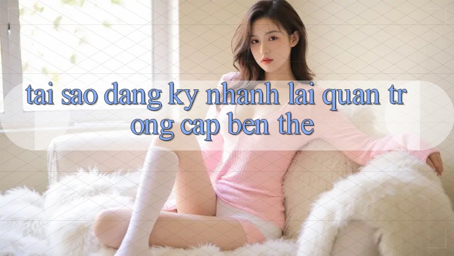 Tại Sao “Đăng Ký Nhanh” Lại Quan Trọng Cập bến Thế?
