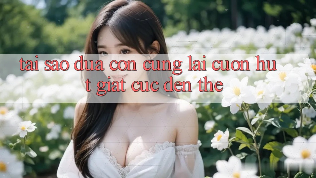 Tại Sao 'Đứa Con Cưng' Lại Cuốn hút 'Giật Cục' Đến Thế?