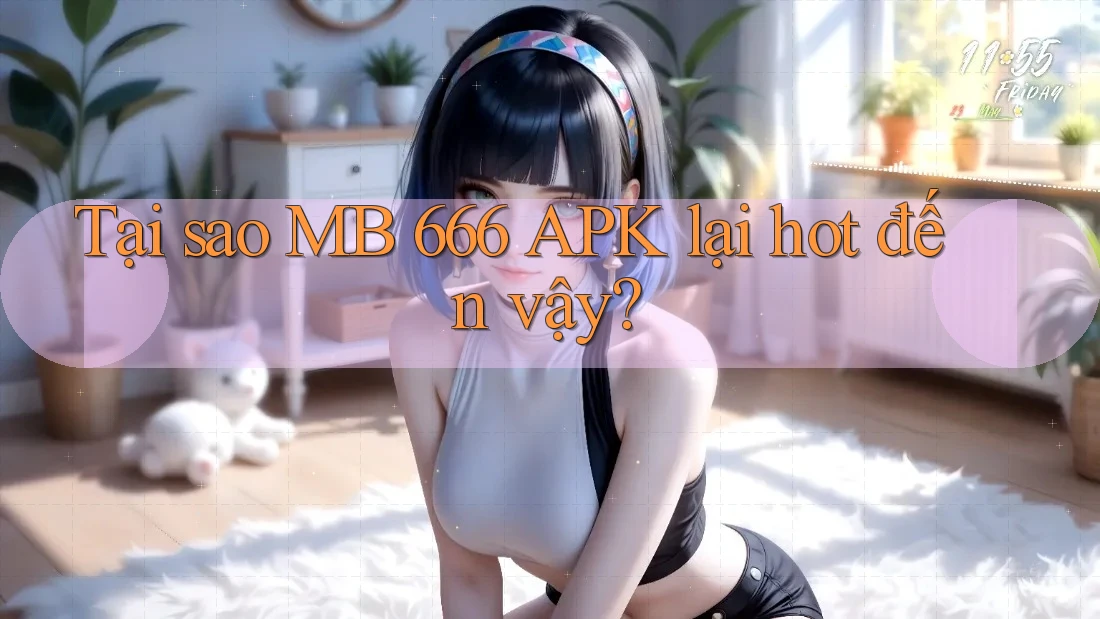 Tại sao MB 666 APK lại hot đến vậy?