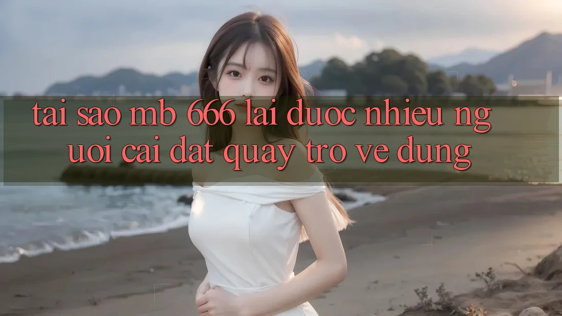 Tại sao MB 666 lại được nhiều người cài đặt quay trở về dùng?