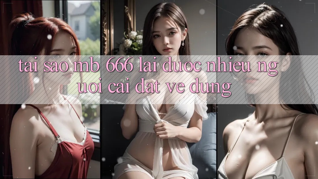 Tại sao MB 666 lại được nhiều người cài đặt về dùng?