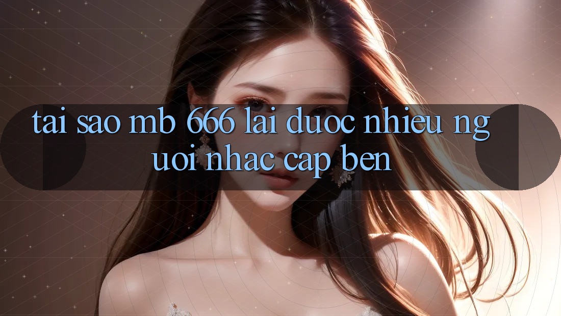 Tại sao MB 666 lại được nhiều người nhắc cập bến?