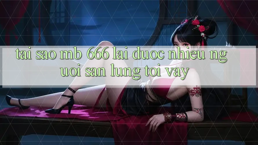 Tại sao MB 666 lại được nhiều người săn lùng tới vậy?