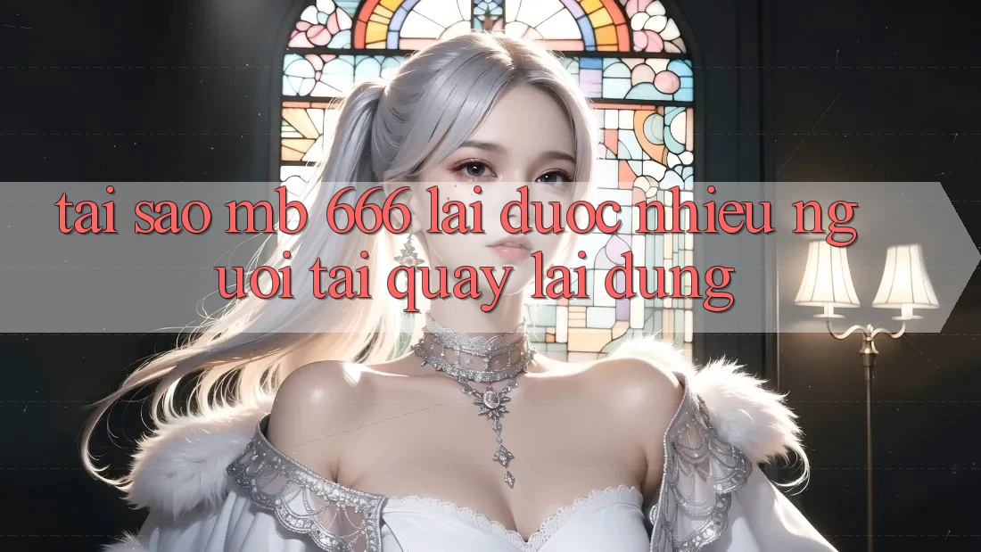 Tại sao MB 666 lại được nhiều người tải quay lại dùng?