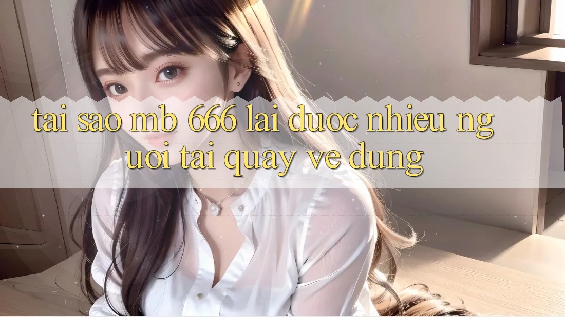 Tại sao MB 666 lại được nhiều người tải quay về dùng?