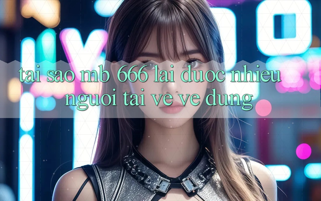 Tại sao MB 666 lại được nhiều người tải về về dùng?