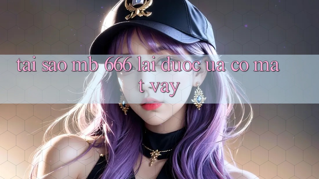 Tại sao MB 666 lại được ưa có mặt vậy?