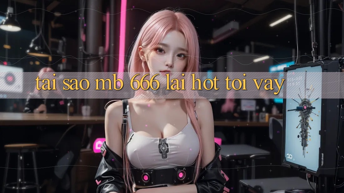 Tại sao MB 666 lại hot tới vậy?