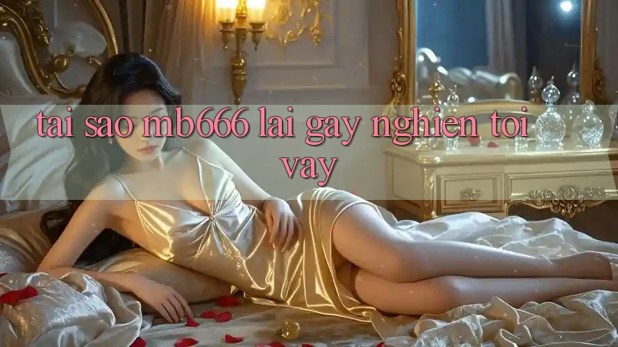 Tại sao MB666 lại “gây nghiện” tới vậy?