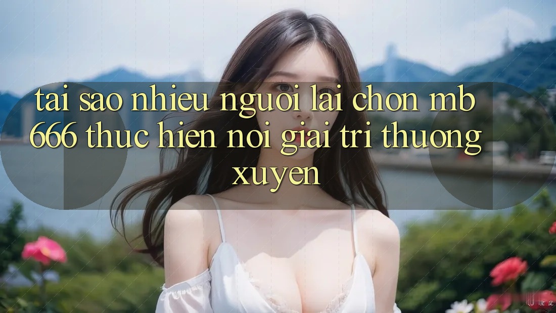 Tại Sao Nhiều Người Lại Chọn MB 666 Thực hiện Nơi Giải Trí Thường Xuyên?