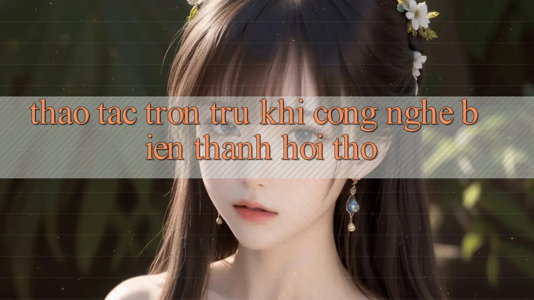 Thao tác Trơn tru: Khi Công Nghệ Biến thành Hơi Thở