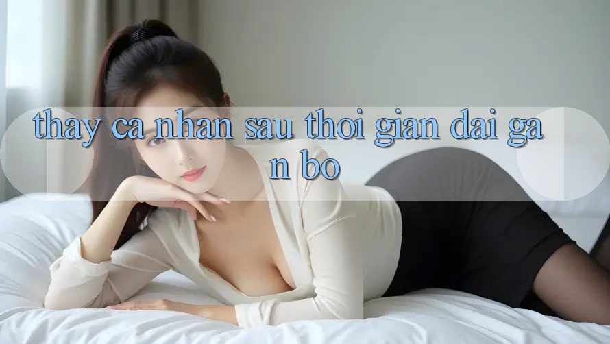 Thấy cá nhân sau thời gian dài gắn bó
