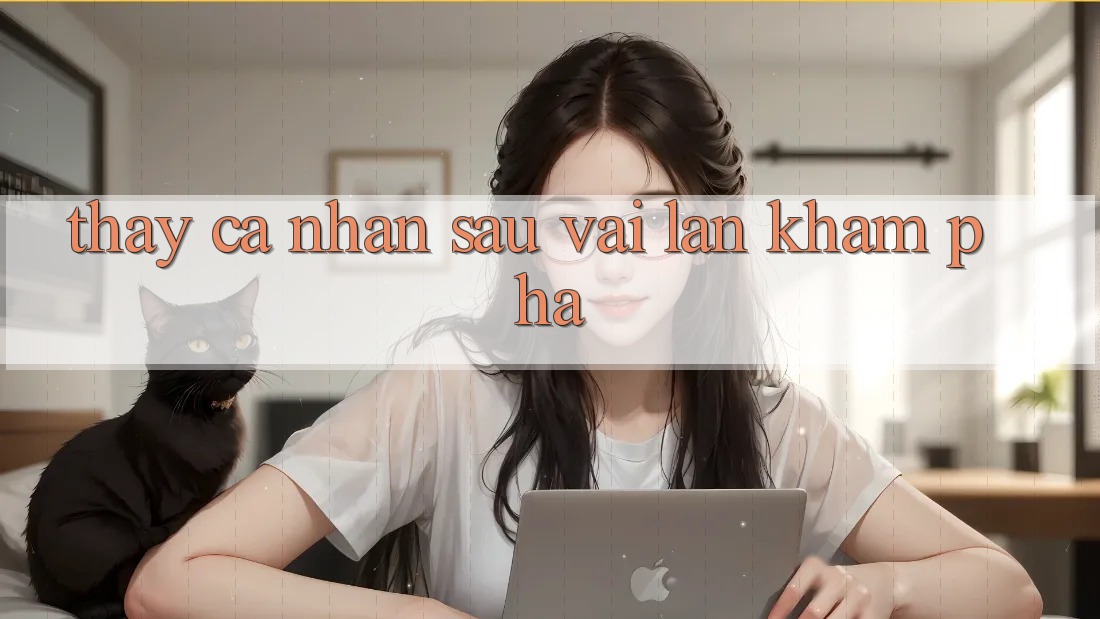 Thấy cá nhân sau vài lần khám phá