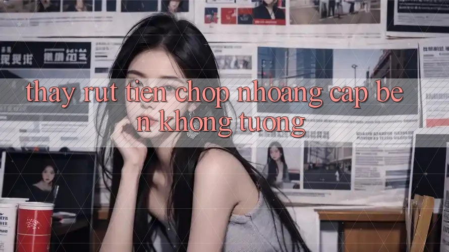 Thấy Rút Tiền: Chớp Nhoáng Cập bến Không Tưởng