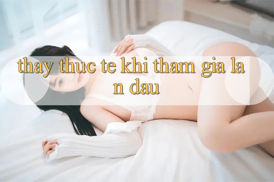 Thấy thực tế khi tham gia lần đầu