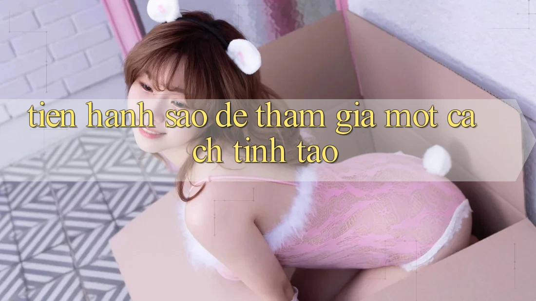 Tiến hành Sao Để Tham Gia Một Cách “Tỉnh Táo”?