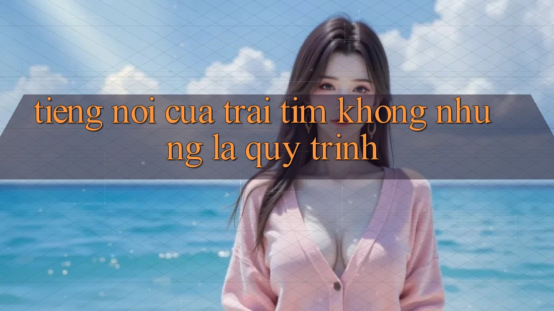 Tiếng Nói Của Trái Tim, Không những Là Quy Trình