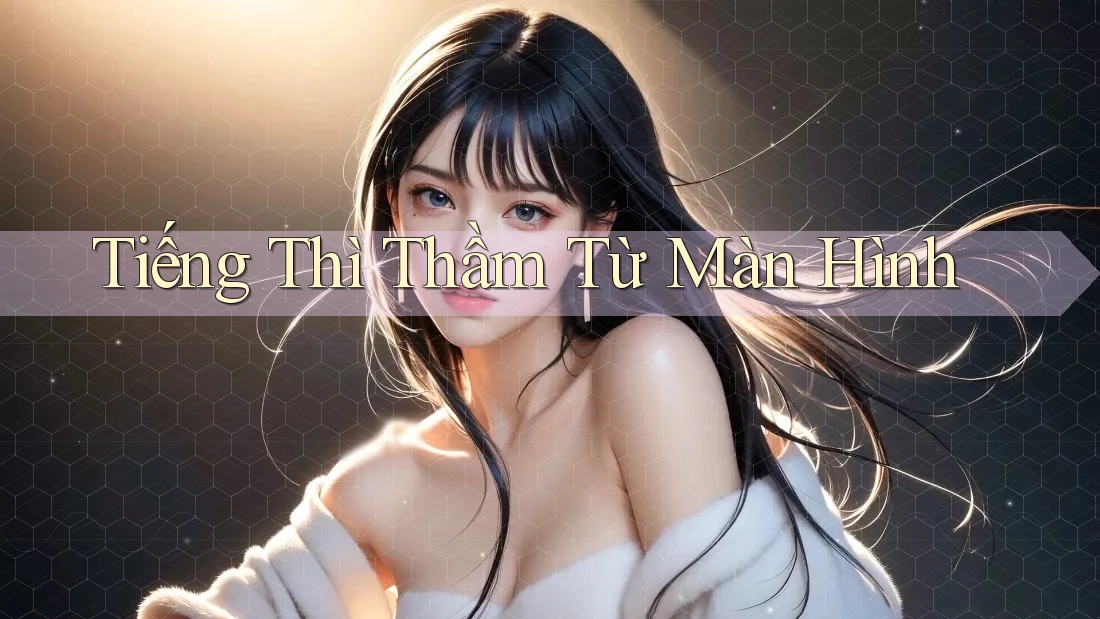 Tiếng Thì Thầm Từ Màn Hình