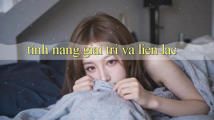 Tính năng giải trí và liên lạc