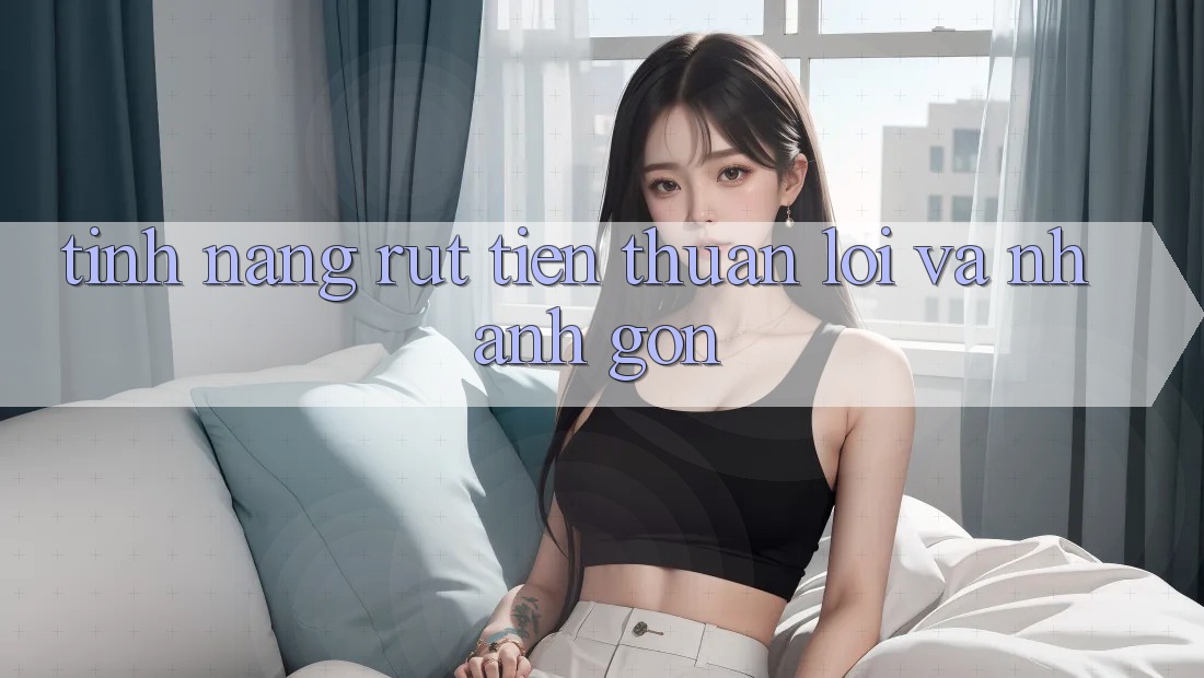 Tính năng rút tiền: Thuận lợi và nhanh gọn