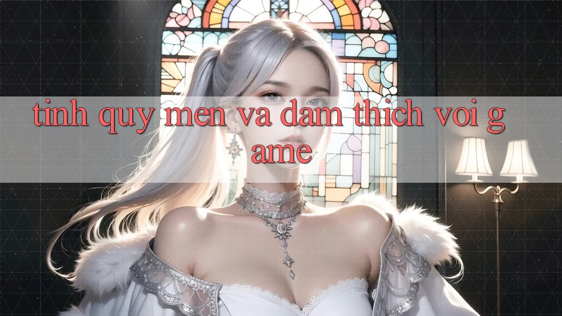 Tình Quý mến Và Đam Thích Với Game