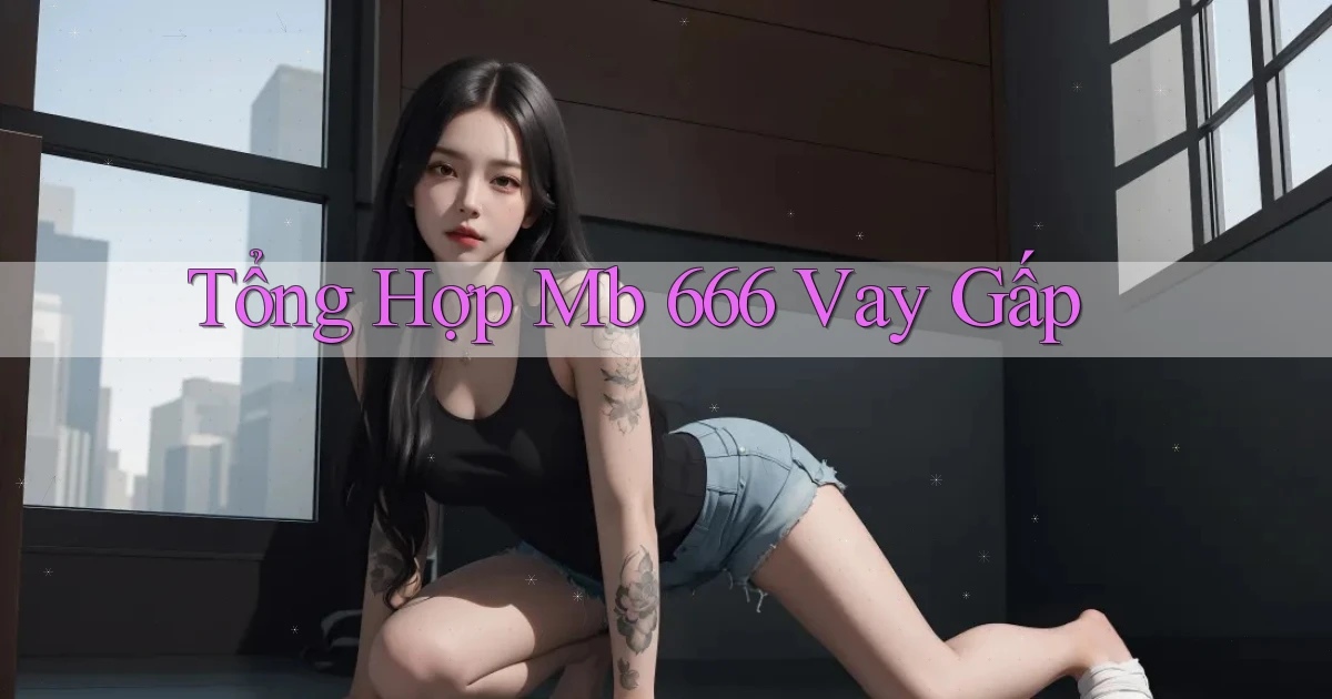 tổng hợp mb 666 vay gấp