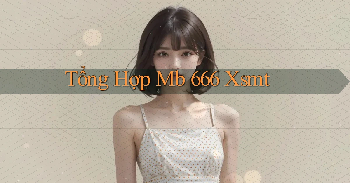 tổng hợp mb 666 xsmt