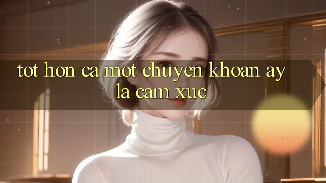 Tốt hơn Cả Một Chuyển khoản, Ấy là Cảm Xúc