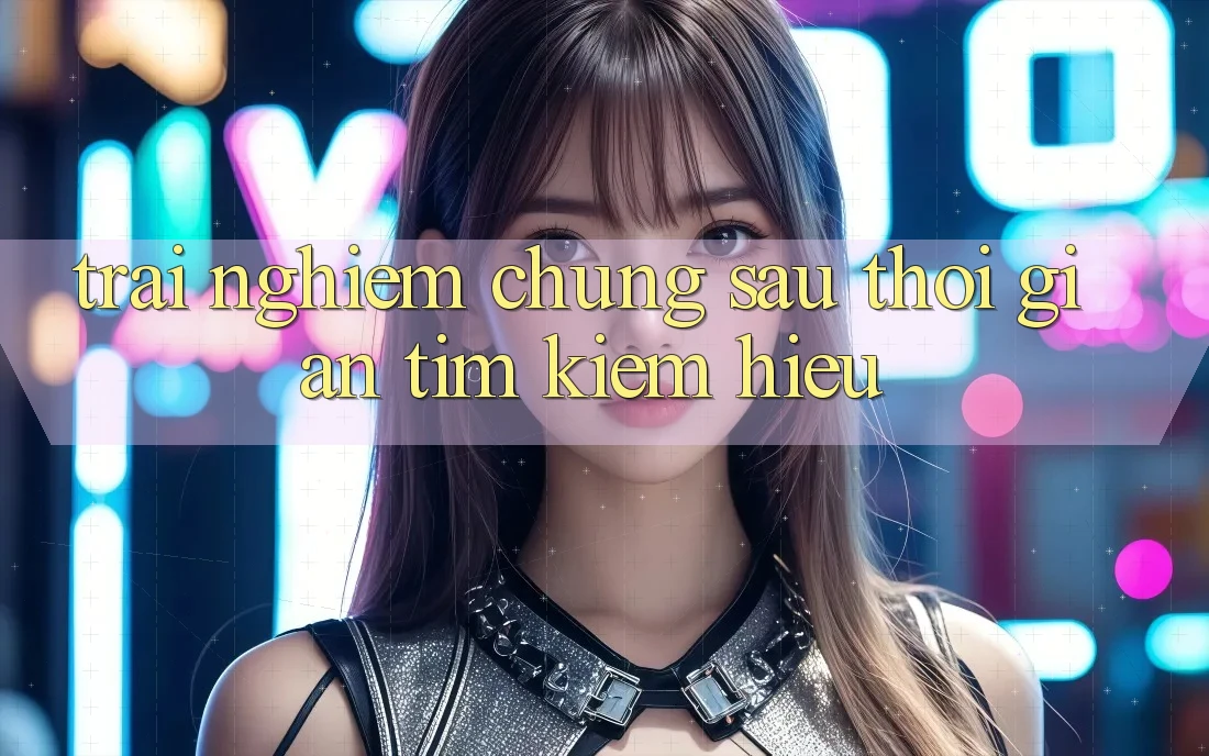 Trải nghiệm chung sau thời gian tìm kiếm hiểu