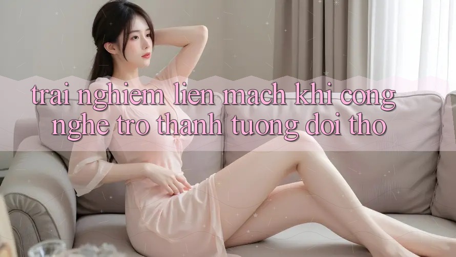 Trải Nghiệm Liền Mạch: Khi Công Nghệ Trở thành Tương đối Thở