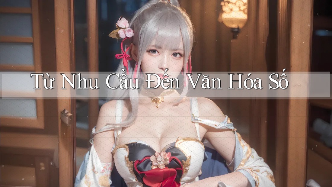Từ Nhu Cầu Đến Văn Hóa Số