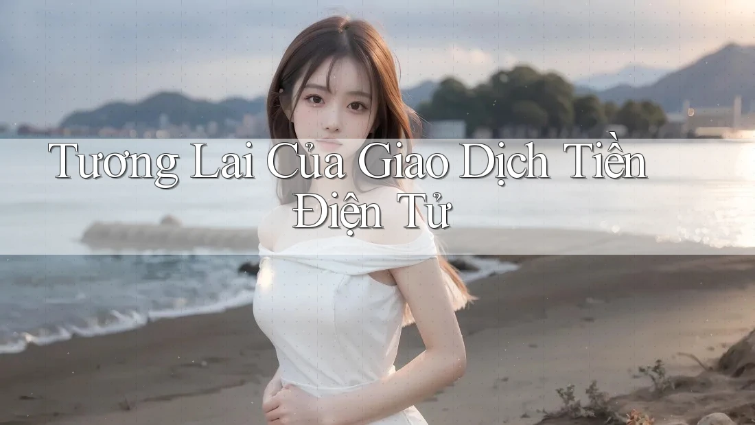 Tương lai Của Giao Dịch Tiền Điện Tử